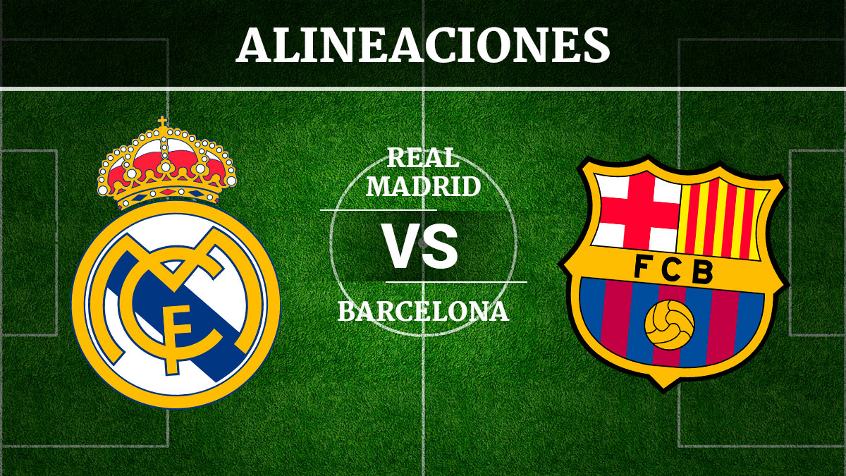 alineaciones de real madrid contra fc barcelona